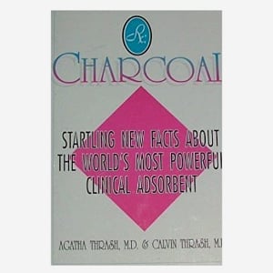 Charcoal Startling New Facts About the World’s Most Powerful Clinical Absorbent